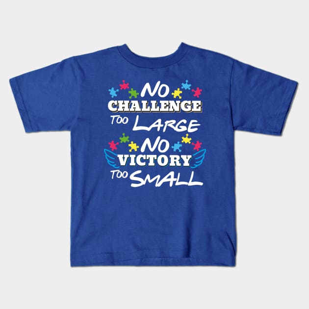 Inspirational Autism Shirt No Challenge Too Large No Victory Too Small Kids T-Shirt by psiloveyou